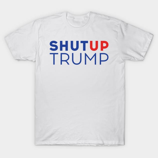 Shut up Trump! Biden Presidential Debate 2020 T-Shirt by Just Kidding Co.